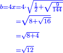 \scriptstyle{\color{blue}{\begin{align}\scriptstyle b=4x&\scriptstyle=4\sdot\sqrt{\frac{1}{2}+\sqrt{\frac{9}{144}}}\\&\scriptstyle=\sqrt{8+\sqrt{16}}\\&\scriptstyle=\sqrt{8+4}\\&\scriptstyle=\sqrt{12}\\\end{align}}}