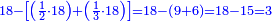 \scriptstyle{\color{blue}{18-\left[\left(\frac{1}{2}\sdot18\right)+\left(\frac{1}{3}\sdot18\right)\right]=18-\left(9+6\right)=18-15=3}}