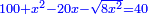 \scriptstyle{\color{blue}{100+x^2-20x-\sqrt{8x^2}=40}}