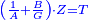 \scriptstyle{\color{blue}{\left(\frac{1}{A}+\frac{B}{G}\right)\sdot Z=T}}