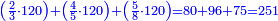 \scriptstyle{\color{blue}{\left(\frac{2}{3}\sdot120\right)+\left(\frac{4}{5}\sdot120\right)+\left(\frac{5}{8}\sdot120\right)=80+96+75=251}}