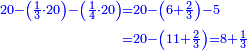 \scriptstyle{\color{blue}{\begin{align}\scriptstyle20-\left(\frac{1}{3}\sdot20\right)-\left(\frac{1}{4}\sdot20\right)&\scriptstyle=20-\left(6+\frac{2}{3}\right)-5\\&\scriptstyle=20-\left(11+\frac{2}{3}\right)=8+\frac{1}{3}\\\end{align}}}