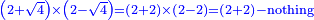 \scriptstyle{\color{blue}{\left(2+\sqrt{4}\right)\times\left(2-\sqrt{4}\right)=\left(2+2\right)\times\left(2-2\right)=\left(2+2\right)-\rm{nothing}}}