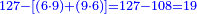 \scriptstyle{\color{blue}{127-\left[\left(6\sdot9\right)+\left(9\sdot6\right)\right]=127-108=19}}