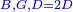 \scriptstyle{\color{blue}{B, G, D=2D}}