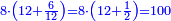 \scriptstyle{\color{blue}{8\sdot\left(12+\frac{6}{12}\right)=8\sdot\left(12+\frac{1}{2}\right)=100}}