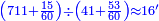 \scriptstyle{\color{blue}{\left(711+\frac{15}{60}\right)\div\left(41+\frac{53}{60}\right)\approx16^\prime}}