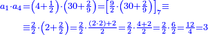 \scriptstyle{\color{blue}{\begin{align}\scriptstyle a_1\sdot a_4&\scriptstyle=\left(4+\frac{1}{2}\right)\sdot\left(30+\frac{2}{9}\right)=\left[\frac{9}{2}\sdot\left(30+\frac{2}{9}\right)\right]_7 \equiv\\&\scriptstyle\equiv\frac{2}{2}\sdot\left(2+\frac{2}{2}\right)=\frac{2}{2}\sdot\frac{\left(2\sdot2\right)+2}{2}=\frac{2}{2}\sdot\frac{4+2}{2}=\frac{2}{2}\sdot\frac{6}{2}=\frac{12}{4}=3\\\end{align}}}