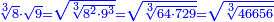 \scriptstyle{\color{blue}{\sqrt[3]{8}\sdot\sqrt{9}=\sqrt{\sqrt[3]{8^2\sdot9^3}}=\sqrt{\sqrt[3]{64\sdot729}}=\sqrt{\sqrt[3]{46656}}}}