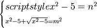 \scriptstyle\begin{cases}scriptstyle x^2-5=n^2\\\scriptstyle x^2-5+\sqrt{x^2-5}=m^2\end{cases}