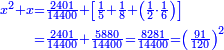 \scriptstyle{\color{blue}{\begin{align}\scriptstyle x^2+x&\scriptstyle=\frac{2401}{14400}+\left[\frac{1}{5}+\frac{1}{8}+\left(\frac{1}{2}\sdot\frac{1}{6}\right)\right]\\&\scriptstyle=\frac{2401}{14400}+\frac{5880}{14400}=\frac{8281}{14400}=\left(\frac{91}{120}\right)^2\\\end{align}}}