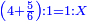 \scriptstyle{\color{blue}{\left(4+\frac{5}{6}\right):1=1:X}}