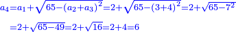 \scriptstyle{\color{blue}{\begin{align}\scriptstyle a_4&\scriptstyle=a_1+\sqrt{65-\left(a_2+a_3\right)^2}=2+\sqrt{65-\left(3+4\right)^2}=2+\sqrt{65-7^2}\\&\scriptstyle=2+\sqrt{65-49}=2+\sqrt{16}=2+4=6\\\end{align}}}