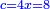 \scriptstyle{\color{blue}{c=4x=8}}