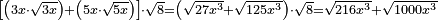 \scriptstyle\left[\left(3x\sdot\sqrt{3x}\right)+\left(5x\sdot\sqrt{5x}\right)\right]\sdot\sqrt{8}=\left(\sqrt{27x^3}+\sqrt{125x^3}\right)\sdot\sqrt{8}=\sqrt{216x^3}+\sqrt{1000x^3}