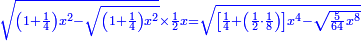 \scriptstyle{\color{blue}{\sqrt{\left(1+\frac{1}{4}\right)x^2-\sqrt{\left(1+\frac{1}{4}\right)x^2}}\times\frac{1}{2}x=\sqrt{\left[\frac{1}{4}+\left(\frac{1}{2}\sdot\frac{1}{8}\right)\right]x^4-\sqrt{\frac{5}{64}x^8}}}}
