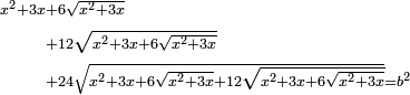 \scriptstyle\begin{align}\scriptstyle x^2+3x&\scriptstyle+6\sqrt{x^2+3x}\\&\scriptstyle+12\sqrt{x^2+3x+6\sqrt{x^2+3x}}\\&\scriptstyle+24\sqrt{x^2+3x+6\sqrt{x^2+3x}+12\sqrt{x^2+3x+6\sqrt{x^2+3x}}}=b^2\\\end{align}