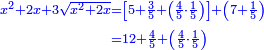 \scriptstyle{\color{blue}{\begin{align}\scriptstyle x^2+2x+3\sqrt{x^2+2x}&\scriptstyle=\left[5+\frac{3}{5}+\left(\frac{4}{5}\sdot\frac{1}{5}\right)\right]+\left(7+\frac{1}{5}\right)\\&\scriptstyle=12+\frac{4}{5}+\left(\frac{4}{5}\sdot\frac{1}{5}\right)\\\end{align}}}