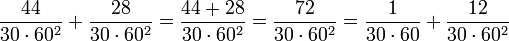 \frac{44}{30\sdot60^2}+\frac{28}{30\sdot60^2}=\frac{44+28}{30\sdot60^2}=\frac{72}{30\sdot60^2}=\frac{1}{30\sdot60}+\frac{12}{30\sdot60^2}