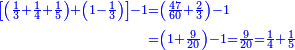 \scriptstyle{\color{blue}{\begin{align}\scriptstyle\left[\left(\frac{1}{3}+\frac{1}{4}+\frac{1}{5}\right)+\left(1-\frac{1}{3}\right)\right]-1&\scriptstyle=\left(\frac{47}{60}+\frac{2}{3}\right)-1\\&\scriptstyle=\left(1+\frac{9}{20}\right)-1=\frac{9}{20}=\frac{1}{4}+\frac{1}{5}\\\end{align}}}