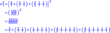 \scriptstyle{\color{blue}{\begin{align}\scriptstyle x_1^2&\scriptstyle=\left[\frac{4}{7}+\left(\frac{5}{7}\sdot\frac{1}{7}\right)+\left(\frac{3}{5}\sdot\frac{1}{7}\sdot\frac{1}{7}\right)\right]^2\\&\scriptstyle=\left(\frac{168}{245}\right)^2\\&\scriptstyle=\frac{28224}{60025}\\&\scriptstyle=\frac{3}{7}+\left(\frac{2}{7}\sdot\frac{1}{7}\right)+\left(\frac{1}{7}\sdot\frac{1}{7}\sdot\frac{1}{7}\sdot\frac{1}{7}\right)+\left(\frac{4}{5}\sdot\frac{1}{7}\sdot\frac{1}{7}\sdot\frac{1}{7}\sdot\frac{1}{7}\right)+\left(\frac{4}{5}\sdot\frac{1}{5}\sdot\frac{1}{7}\sdot\frac{1}{7}\sdot\frac{1}{7}\sdot\frac{1}{7}\right)\\\end{align}}}