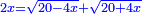 \scriptstyle{\color{blue}{2x=\sqrt{20-4x}+\sqrt{20+4x}}}