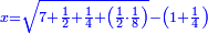 \scriptstyle{\color{blue}{x=\sqrt{7+\frac{1}{2}+\frac{1}{4}+\left(\frac{1}{2}\sdot\frac{1}{8}\right)}-\left(1+\frac{1}{4}\right)}}