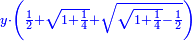 \scriptstyle{\color{blue}{y\sdot\left(\frac{1}{2}+\sqrt{1+\frac{1}{4}}+\sqrt{\sqrt{1+\frac{1}{4}}-\frac{1}{2}}\right)}}