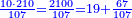 \scriptstyle{\color{blue}{\frac{10\sdot210}{107}=\frac{2100}{107}=19+\frac{67}{107}}}