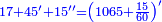 \scriptstyle{\color{blue}{17+45^\prime+15^{\prime\prime}=\left(1065+\frac{15}{60}\right)^\prime}}