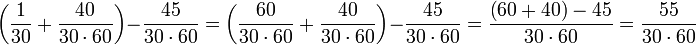 \left(\frac{1}{30}+\frac{40}{30\sdot60}\right)-\frac{45}{30\sdot60}=\left(\frac{60}{30\sdot60}+\frac{40}{30\sdot60}\right)-\frac{45}{30\sdot60}=\frac{\left(60+40\right)-45}{30\sdot60}=\frac{55}{30\sdot60}