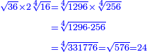 \scriptstyle{\color{blue}{\begin{align}\scriptstyle\sqrt{36}\times2\sqrt[4]{16}&\scriptstyle=\sqrt[4]{1296}\times\sqrt[4]{256}\\&\scriptstyle=\sqrt[4]{1296\sdot256}\\&\scriptstyle=\sqrt[4]{331776}=\sqrt{576}=24\\\end{align}}}