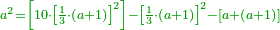 \scriptstyle{\color{OliveGreen}{a^2=\left[10\sdot\left[\frac{1}{3}\sdot\left(a+1\right)\right]^2\right]-\left[\frac{1}{3}\sdot\left(a+1\right)\right]^2-\left[a+\left(a+1\right)\right]}}