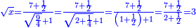 \scriptstyle{\color{blue}{\sqrt{x}=\frac{7+\frac{1}{2}}{\sqrt{\frac{9}{4}}+1}=\frac{7+\frac{1}{2}}{\sqrt{2+\frac{1}{4}}+1}=\frac{7+\frac{1}{2}}{\left(1+\frac{1}{2}\right)+1}=\frac{7+\frac{1}{2}}{2+\frac{1}{2}}=3}}