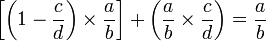 \left[\left(1-\frac{c}{d}\right)\times\frac{a}{b}\right]+\left(\frac{a}{b}\times\frac{c}{d}\right)=\frac{a}{b}