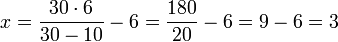 x=\frac{30\sdot6}{30-10}-6=\frac{180}{20}-6=9-6=3