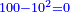 \scriptstyle{\color{blue}{100-10^2=0}}