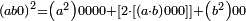 \scriptstyle\left(ab0\right)^2=\left(a^2\right)0000+\left[2\sdot\left[\left(a\sdot b\right)000\right]\right]+\left(b^2\right)00