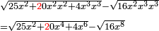 \scriptstyle\begin{align}&\scriptstyle\sqrt{25x^2+{\color{red}{2}}0x^2x^2+4x^3x^3}-\sqrt{16x^2x^3x^3}\\&\scriptstyle=\sqrt{25x^2+{\color{red}{2}}0x^4+4x^6}-\sqrt{16x^8}\\\end{align}