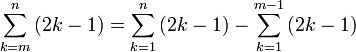 \sum_{k=m}^{n}\left(2k-1\right)=\sum_{k=1}^{n}\left(2k-1\right)-\sum_{k=1}^{m-1} \left(2k-1\right)