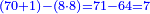\scriptstyle{\color{blue}{\left(70+1\right)-\left(8\sdot8\right)=71-64=7}}