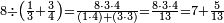 \scriptstyle8\div\left(\frac{1}{3}+\frac{3}{4}\right)=\frac{8\sdot3\sdot4}{\left(1\sdot4\right)+\left(3\sdot3\right)}=\frac{8\sdot3\sdot4}{13}=7+\frac{5}{13}