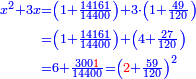 \scriptstyle{\color{blue}{\begin{align}\scriptstyle x^2+3x&\scriptstyle=\left(1+\frac{14161}{14400}\right)+3\sdot\left(1+\frac{49}{120}\right)\\&\scriptstyle=\left(1+\frac{14161}{14400}\right)+\left(4+\frac{27}{120}\right)\\&\scriptstyle=6+\frac{300{\color{red}{1}}}{14400}=\left({\color{red}{2}}+\frac{59}{120}\right)^2\\\end{align}}}