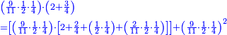 \scriptstyle{\color{blue}{\begin{align}&\scriptstyle\left(\frac{9}{11}\sdot\frac{1}{2}\sdot\frac{1}{4}\right)\sdot\left(2+\frac{3}{4}\right)\\&\scriptstyle=\left[\left(\frac{9}{11}\sdot\frac{1}{2}\sdot\frac{1}{4}\right)\sdot\left[2+\frac{2}{4}+\left(\frac{1}{2}\sdot\frac{1}{4}\right)+\left(\frac{2}{11}\sdot\frac{1}{2}\sdot\frac{1}{4}\right)\right]\right]+\left(\frac{9}{11}\sdot\frac{1}{2}\sdot\frac{1}{4}\right)^2\\\end{align}}}