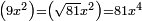 \scriptstyle\left(9x^2\right)=\left(\sqrt{81}x^2\right)=81x^4