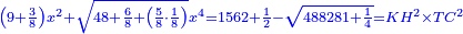 \scriptstyle{\color{blue}{\left(9+\frac{3}{8}\right)x^2+\sqrt{48+\frac{6}{8}+\left(\frac{5}{8}\sdot\frac{1}{8}\right)}x^4=1562+\frac{1}{2}-\sqrt{488281+\frac{1}{4}}=KH^2\times TC^2}}