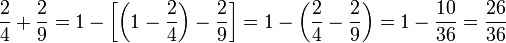 \frac{2}{4}+\frac{2}{9}=1-\left[\left(1-\frac{2}{4}\right)-\frac{2}{9}\right]=1-\left(\frac{2}{4}-\frac{2}{9}\right)=1-\frac{10}{36}=\frac{26}{36}