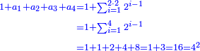 \scriptstyle{\color{blue}{\begin{align}\scriptstyle1+a_1+a_2+a_3+a_4&\scriptstyle=1+\sum_{i=1}^{2\sdot2} 2^{i-1}\\&\scriptstyle=1+\sum_{i=1}^4 2^{i-1}\\&\scriptstyle=1+1+2+4+8=1+3=16=4^2\\\end{align}}}