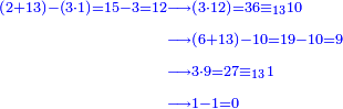 \scriptstyle{\color{blue}{\begin{align}\scriptstyle\left(2+13\right)-\left(3\sdot1\right)=15-3=12&\scriptstyle\longrightarrow\left(3\sdot12\right)=36\equiv_{13}10\\&\scriptstyle\longrightarrow\left(6+13\right)-10=19-10=9\\&\scriptstyle\longrightarrow3\sdot9=27\equiv_{13}1\\&\scriptstyle\longrightarrow1-1=0\\\end{align}}}
