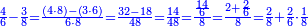 \scriptstyle{\color{blue}{\frac{4}{6}-\frac{3}{8}=\frac{\left(4\sdot 8\right)-\left(3\sdot 6\right)}{6\sdot 8}=\frac{32-18}{48}=\frac{14}{48}=\frac{\frac{14}{6}}{8}=\frac{2+\frac{2}{6}}{8}=\frac{2}{8}+\frac{2}{6}\sdot\frac{1}{8}}}